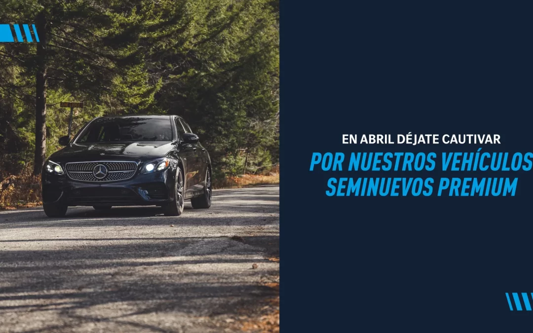 ¿Sabes que es un Seminuevo Premium? Descúbrelo en abril con Starboutique